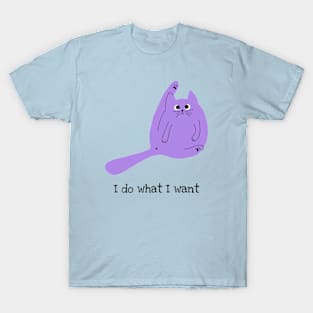 I do what I want T-Shirt